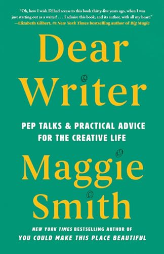 Dear Writer: Pep Talks & Practical Advice for the Creative Life