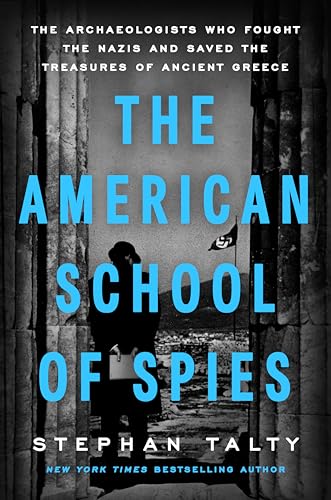 American School of Spies: The Archaeologists Who Fought the Nazis and Saved the Treasures of Ancient Greece