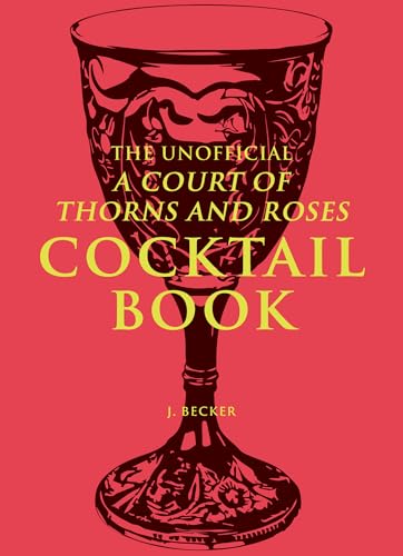 Unofficial a Court of Thorns and Roses Cocktail Book