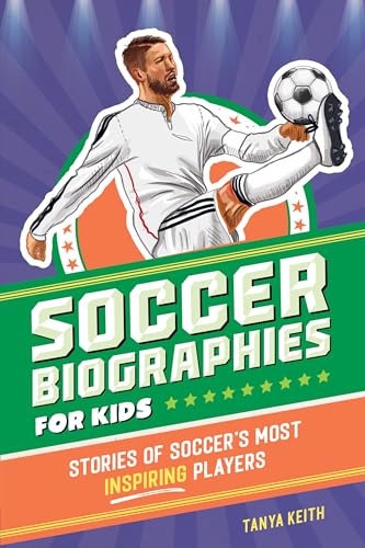 Soccer Biographies for Kids: Stories of Soccer's Most Inspiring Players