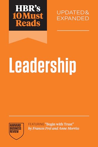 Hbr's 10 Must Reads on Leadership, Updated and Expanded (Featuring Begin with Trust by Frances X. Frei and Anne Morriss)