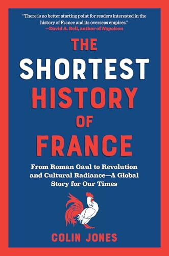 Shortest History of France: From Roman Gaul to Revolution and Cultural Radiance - A Global Story for Our Times