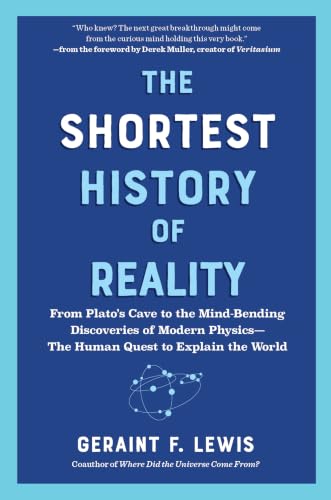 Shortest History of Reality: From Plato's Cave to the Mind-Bending Discoveries of Modern Physics - The Human Quest to Explain the World