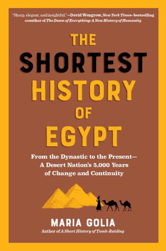 Shortest History of Egypt: From the Dynastic to the Present - A Desert Nation's 5,000 Years of Change and Continuity