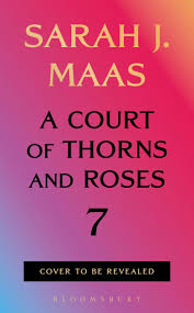 PRE - ORDER Court of Thorns and Roses 7