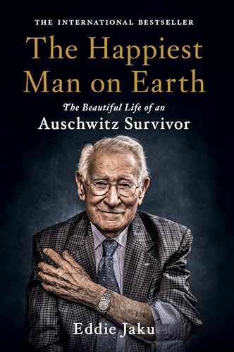 Happiest Man on Earth: The Beautiful Life of an Auschwitz Survivor