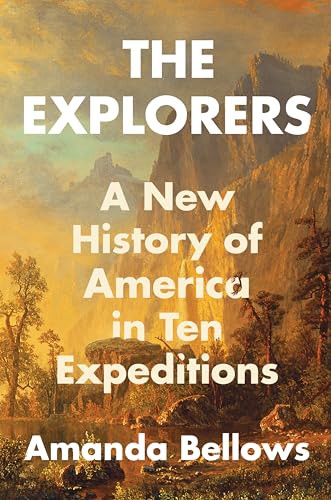 Explorers: A New History of America in Ten Expeditions