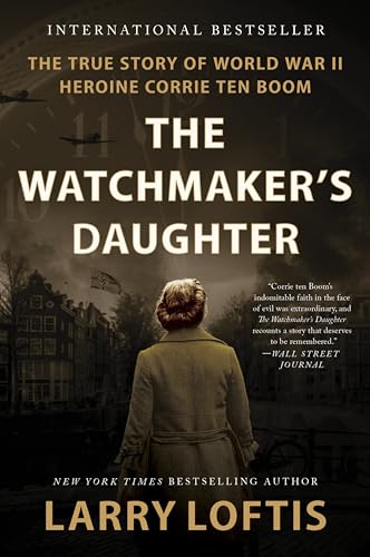 Watchmaker's Daughter: The True Story of World War II Heroine Corrie Ten Boom