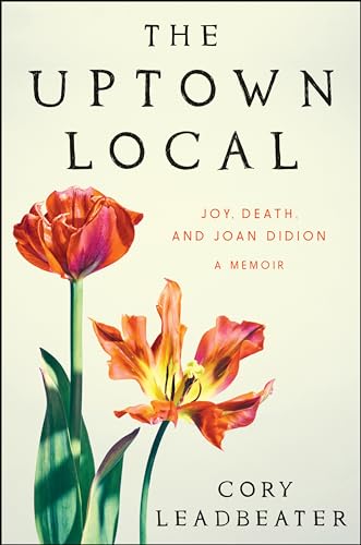 Uptown Local: Joy, Death, and Joan Didion: A Memoir