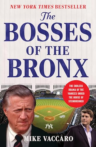 Bosses of the Bronx: The Endless Drama of the Yankees Under the House of Steinbrenner