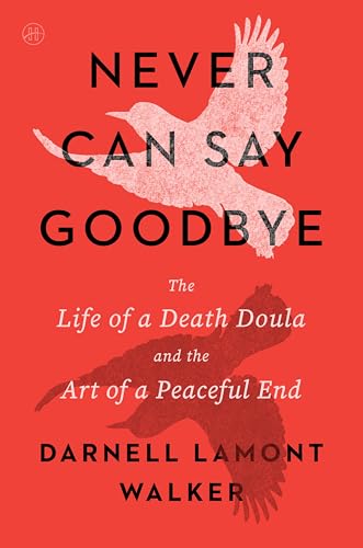 Never Can Say Goodbye: The Life of a Death Doula and the Art of a Peaceful End