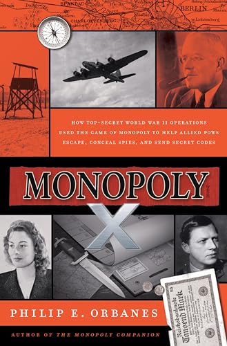 Monopoly X: How Top-Secret World War II Operations Used the Game of Monopoly to Help Allied POWs Escape, Conceal Spies, and Send Secret Codes