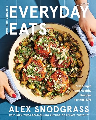 Everyday Eats: 100 Simple and Healthy Recipes for Real Life