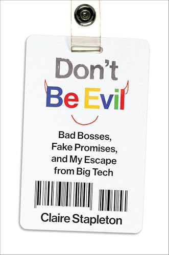 Don't Be Evil: Bad Bosses, Fake Promises, and My Escape from Big Tech