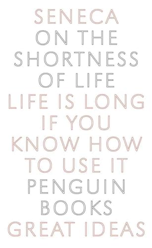 On the Shortness of Life: Life Is Long If You Know How to Use It