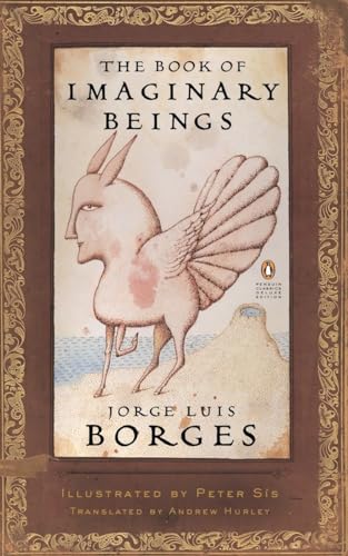 Book of Imaginary Beings: (Penguin Classics Deluxe Edition)