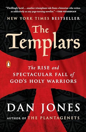 Templars: The Rise and Spectacular Fall of God's Holy Warriors