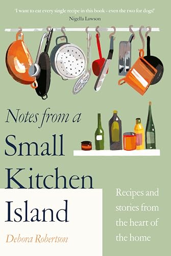 Notes from a Small Kitchen Island: Recipes and Stories from the Heart of the Home