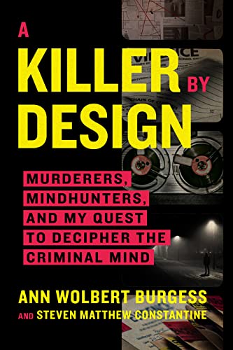 Killer by Design: Murderers, Mindhunters, and My Quest to Decipher the Criminal Mind