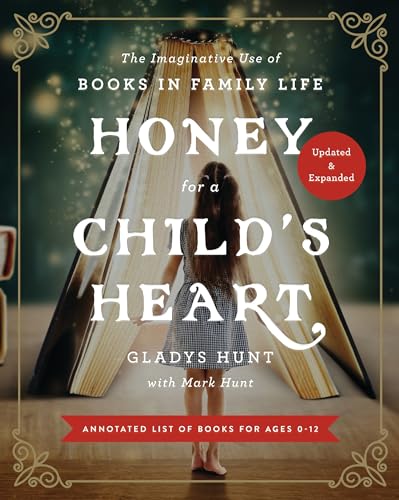 Honey for a Child's Heart: The Imaginative Use of Books in Family Life (Updated, Expanded)