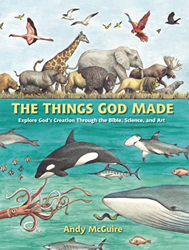 Things God Made: Explore God's Creation Through the Bible, Science, and Art