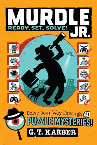 Murdle Jr.: Ready, Set, Solve!: Solve Your Way Through 40 Puzzle Mysteries!