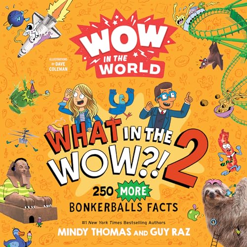 Wow in the World: What in the Wow?! 2: 250 More Bonkerballs Facts (Wow in the World)