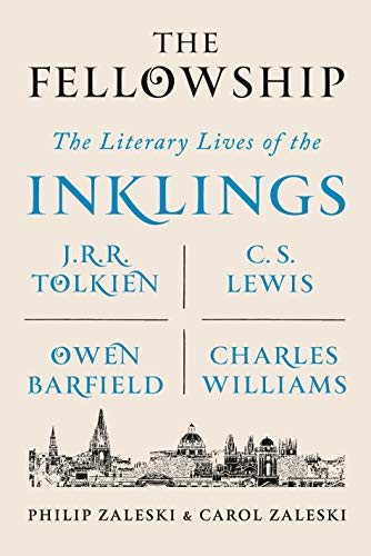 Fellowship: The Literary Lives of the Inklings: J.R.R. Tolkien, C. S. Lewis, Owen Barfield, Charles Williams