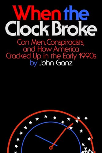 When the Clock Broke: Con Men, Conspiracists, and How America Cracked Up in the Early 1990s