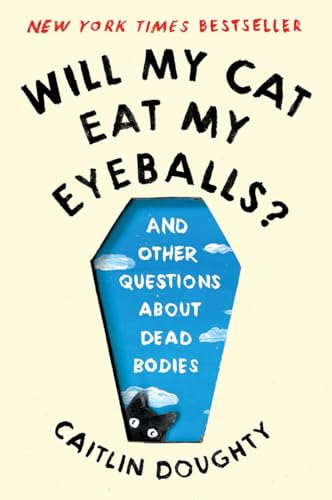 Will My Cat Eat My Eyeballs?: And Other Questions about Dead Bodies