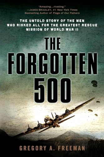 Forgotten 500: The Untold Story of the Men Who Risked All for the Greatest Rescue Mission of World War II