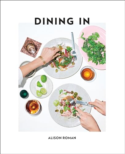 Dining in: Highly Cookable Recipes: A Cookbook