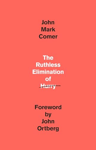 Ruthless Elimination of Hurry: How to Stay Emotionally Healthy and Spiritually Alive in the Chaos of the Modern World