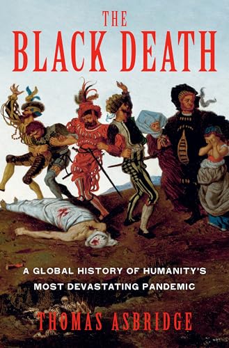 Black Death: A Global History of Humanity's Most Devastating Pandemic