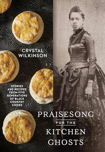 Praisesong for the Kitchen Ghosts: Stories and Recipes from Five Generations of Black Country Cooks