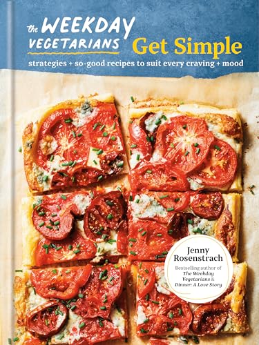 Weekday Vegetarians Get Simple: Strategies and So-Good Recipes to Suit Every Craving and Mood: A Cookbook