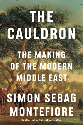 Cauldron: The Making of the Modern Middle East