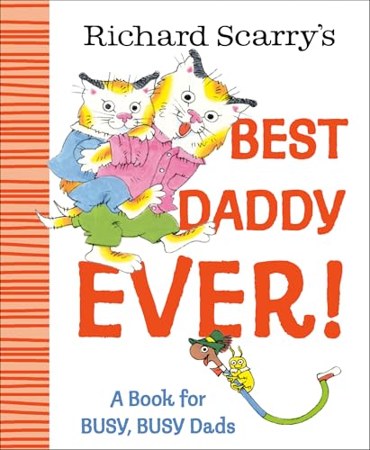 Richard Scarry's Best Daddy Ever!: A Book for Busy, Busy Dads