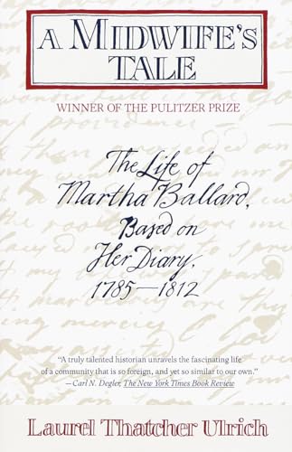 Midwife's Tale: The Life of Martha Ballard, Based on Her Diary, 1785-1812 (Pulitzer Prize Winner)