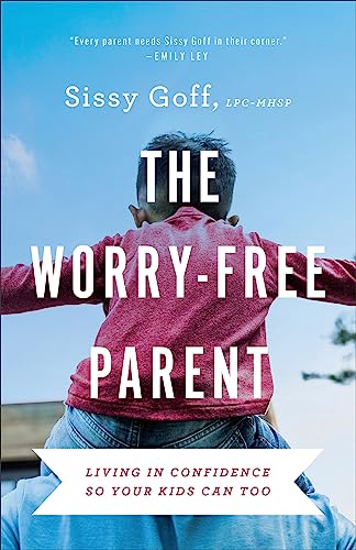 Worry-Free Parent: Living in Confidence So Your Kids Can Too