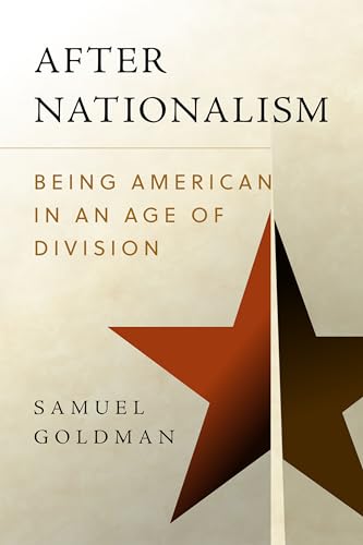 After Nationalism: Being American in an Age of Division