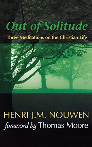 Out of Solitude: Three Meditations on the Christian Life (Anniversary)