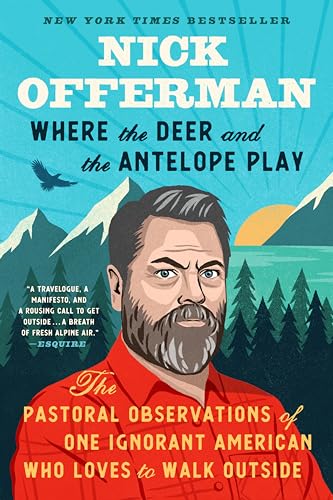 Where the Deer and the Antelope Play: The Pastoral Observations of One Ignorant American Who Likes to Walk Outside
