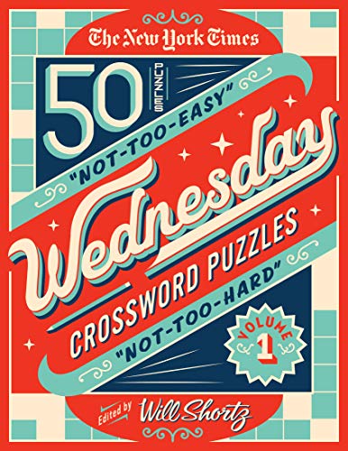 New York Times Wednesday Crossword Puzzles Volume 1: 50 Not-Too-Easy, Not-Too-Hard Crossword Puzzles