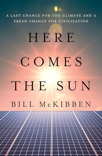 Here Comes the Sun: A Last Chance for the Climate and a Fresh Chance for Civilization