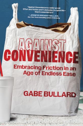 Against Convenience: Embracing Friction in an Age of Endless Ease (Original)