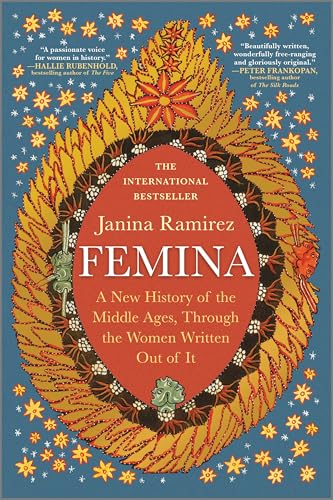 Femina: A New History of the Middle Ages, Through the Women Written Out of It (First Time Trade)