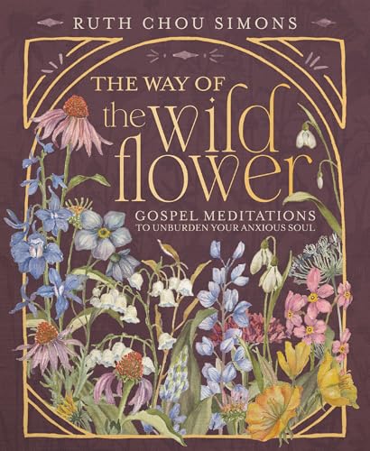 Way of the Wildflower: Gospel Meditations to Unburden Your Anxious Soul