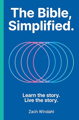 Bible, Simplified: Learn the Story, Live the Story (a Christian Bible Study Guide to Help You Understand the Meaning and the Message of Scripture)