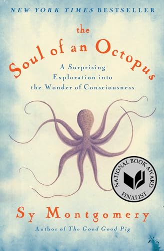 Soul of an Octopus: A Surprising Exploration Into the Wonder of Consciousness